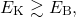 \begin{equation*} E_{\rm K} \gtrsim E_{\rm B}, \end{equation*}