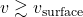 v \gtrsim v_{\rm surface}